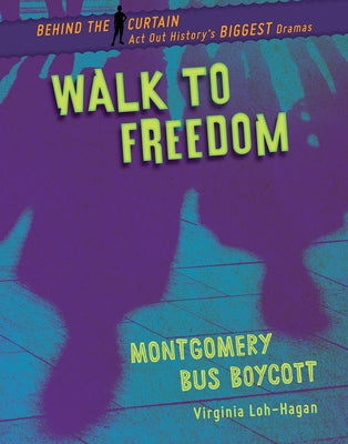 Walk to Freedom: Montgomery Bus Boycott by Loh-Hagan, Virginia