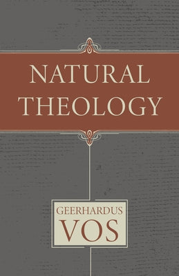 Natural Theology by Vos, Geerhardus
