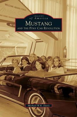 Mustang and the Pony Car Revolution by Davis, Michael W. R.