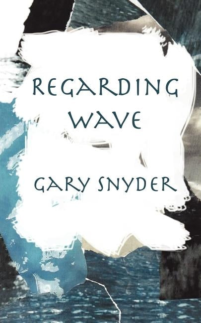 Regarding Wave: Poetry by Snyder, Gary