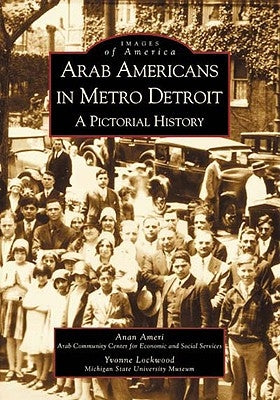 Arab Americans in Metro Detroit: A Pictorial History by Ameri, Anan