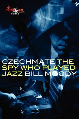 Czechmate: The Spy Who Played Jazz by Moody, Bill