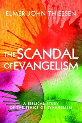 The Scandal of Evangelism by Thiessen, Elmer John