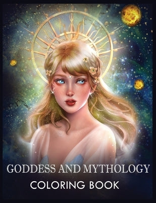 Goddess and Mythology: A Fantasy Coloring Book For Relaxation & Stress Relief by Tracy, Gwymbell