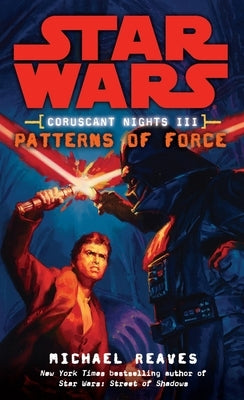 Patterns of Force: Star Wars Legends (Coruscant Nights, Book III) by Reaves, Michael