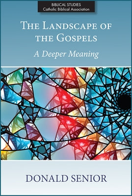 The Landscape of the Gospels: A Deeper Meaning by Senior, Donald