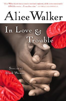 In Love & Trouble: Stories of Black Women by Walker, Alice