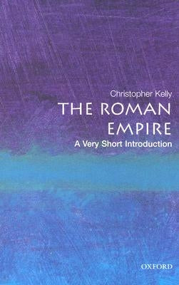 The Roman Empire: A Very Short Introduction by Kelly, Christopher