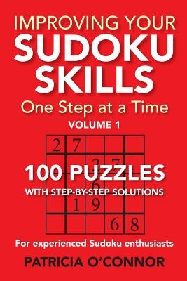 Improving Your Sudoku Skills: One Step at a Time by O'Connor, Patricia