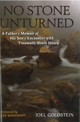 No Stone Unturned: A Father's Memoir of His Son's Encounter with Traumatic Brain Injury by Goldstein, Joel M.