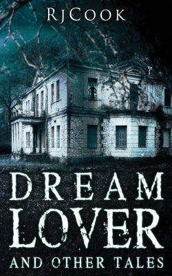 Dream Lover And Other Tales: An Anthology by Cook, Rj
