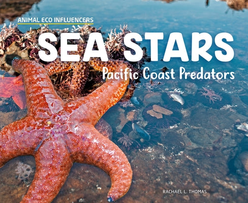Sea Stars: Pacific Coast Predators by Thomas, Rachael L.