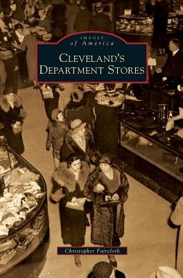 Cleveland's Department Stores by Faircloth, Christopher