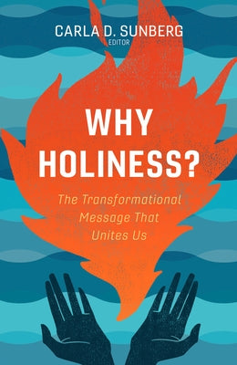 Why Holiness?: The Transformational Message That Unites Us by Sunberg, Carla D.