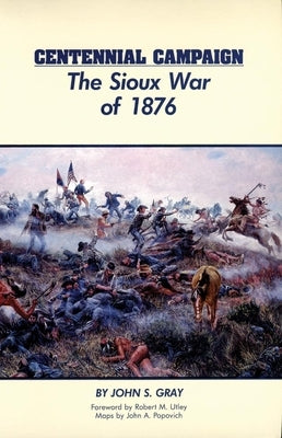 Centennial Campaign: The Sioux War of 1876 by Gray, John S.
