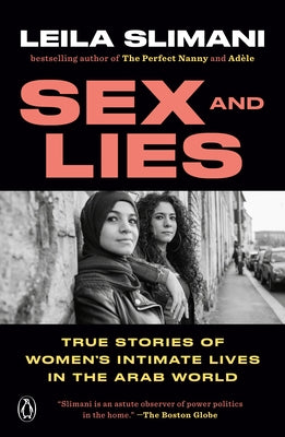 Sex and Lies: True Stories of Women's Intimate Lives in the Arab World by Slimani, Leila