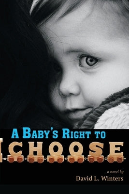 A Baby's Right to Choose by Winters, David L.