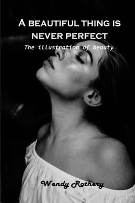 A beautiful thing is never perfect: The illustration of beauty by Wendy Rothery