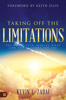 Taking Off the Limitations: You Can't Even Imagine What God Has in Store for You by Zadai, Kevin