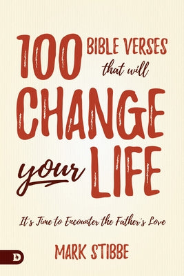 100 Bible Verses That Will Change Your Life: It's Time to Encounter the Father's Love by Stibbe, Mark