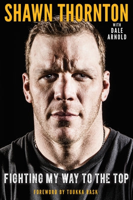 Shawn Thornton: Fighting My Way to the Top by Thornton, Shawn