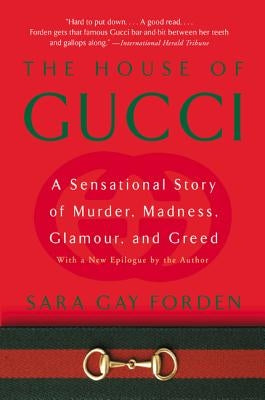 House of Gucci: A Sensational Story of Murder, Madness, Glamour, and Greed by Forden, Sara G.