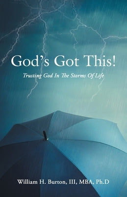 God's Got This!: Trusting God in the Storms of Life by Burton Mba Ph. D., William H., III