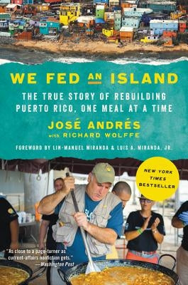 We Fed an Island: The True Story of Rebuilding Puerto Rico, One Meal at a Time by Andres, Jose