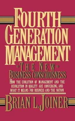 Fourth Generation Management: The New Business Consciousness by Joiner, Brian L.