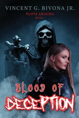 Blood of Deception: Plots Arising - Book 1 by Bivona, Vincent G.