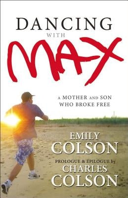 Dancing with Max: A Mother and Son Who Broke Free by Colson, Emily