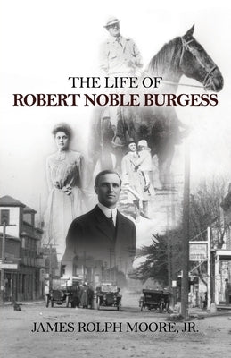 The Life of Robert Noble Burgess by Moore, Jr. James Rolph