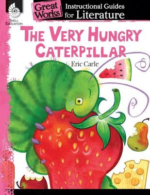 The Very Hungry Caterpillar: An Instructional Guide for Literature: An Instructional Guide for Literature by Van Dixhorn, Brenda A.