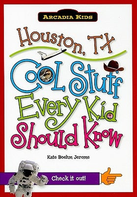 Houston, TX: Cool Stuff Every Kid Should Know by Jerome, Kate Boehm