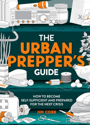 The Urban Prepper's Guide: How to Prepare Your Home for the Next Crisis by Cobb, Jim