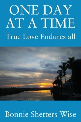 One Day at a Time: True Love Endures All by Wise, Bonnie Shetters