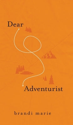 Dear Adventurist by Marie, Brandi