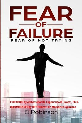 Fear of Failure: Fear of Not Trying by Robinson, O.