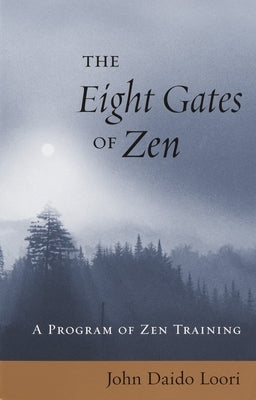 The Eight Gates of Zen: A Program of Zen Training by Loori, John Daido
