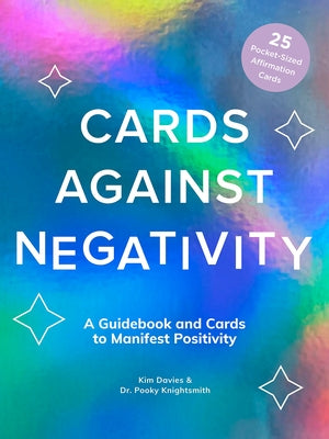Cards Against Negativity (Guidebook + Card Set): A Guidebook and Cards to Manifest Positivity by Davies, Kim