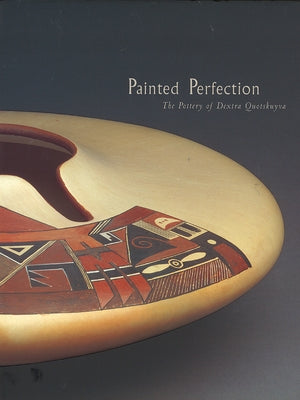 Painted Perfection: The Pottery of Dextra Quotskuyva by Streuver, Marth H.