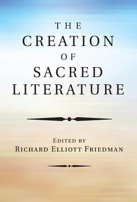 The Creation of Sacred Literature by Friedman, Richard Elliott