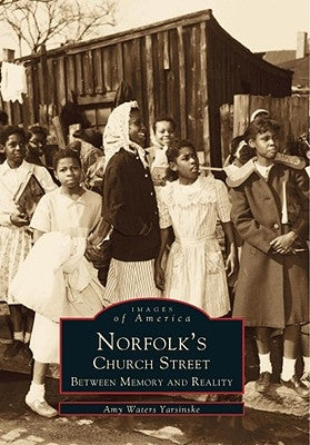 Norfolk's Church Street: Between Memory and Reality by Waters Yarsinske, Amy