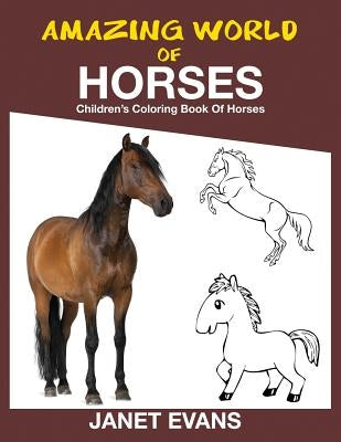 Amazing World of Horses: Children's Coloring Book of Horses by Evans, Janet