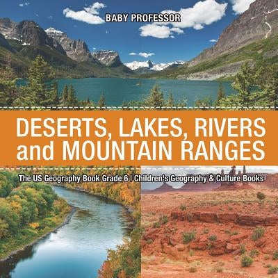 The US Geography Book Grade 6: Deserts, Lakes, Rivers and Mountain Ranges Children's Geography & Culture Books by Baby Professor