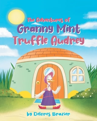 The Adventures of Granny Mint Truffle Audrey by Brazier, Delores