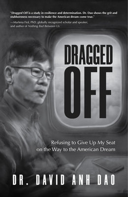 Dragged Off: Refusing to Give Up My Seat on the Way to the American Dream (Social Injustice and Racism in America) by Dao, David