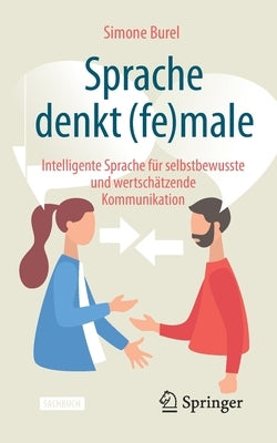 Sprache Denkt (Fe)Male: Intelligente Sprache Für Selbstbewusste Und Wertschätzende Kommunikation by Burel, Simone