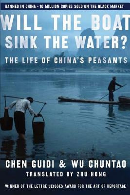 Will the Boat Sink the Water?: The Life of China's Peasants by Chen, Guidi