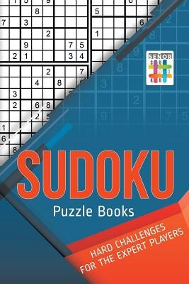 Sudoku Puzzle Books Hard Challenges for the Expert Players by Senor Sudoku